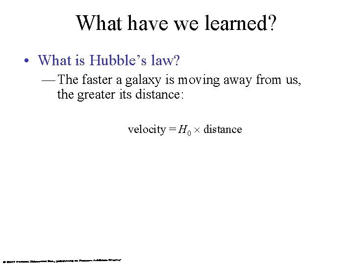 What have we learned? • What is Hubble’s law? — The faster a galaxy