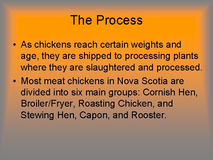 The Process • As chickens reach certain weights and age, they are shipped to