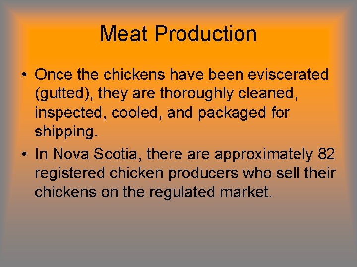 Meat Production • Once the chickens have been eviscerated (gutted), they are thoroughly cleaned,