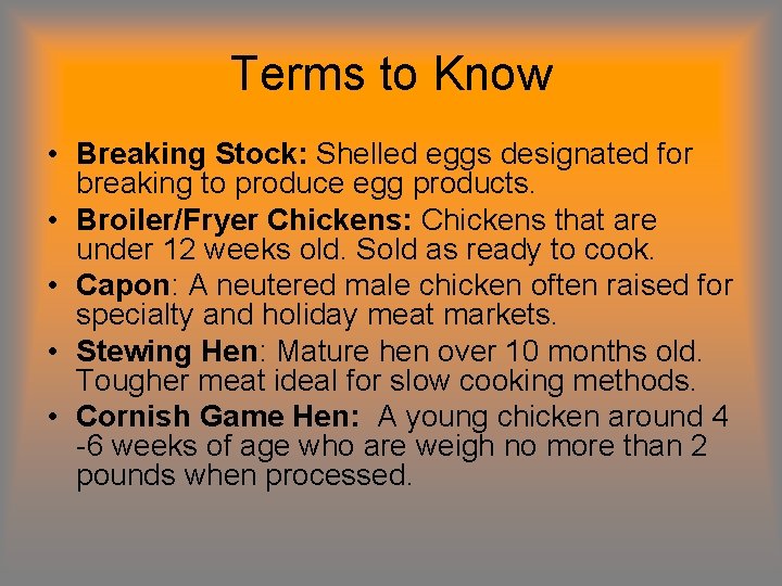 Terms to Know • Breaking Stock: Shelled eggs designated for breaking to produce egg Terms to Know • Breaking Stock: Shelled eggs designated for breaking to produce egg