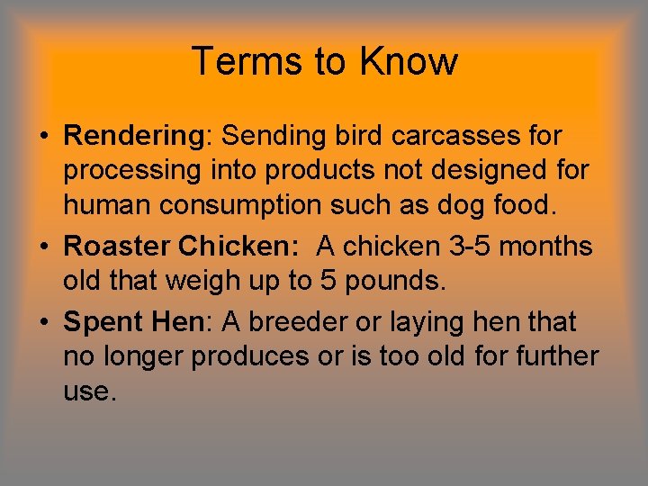 Terms to Know • Rendering: Sending bird carcasses for processing into products not designed