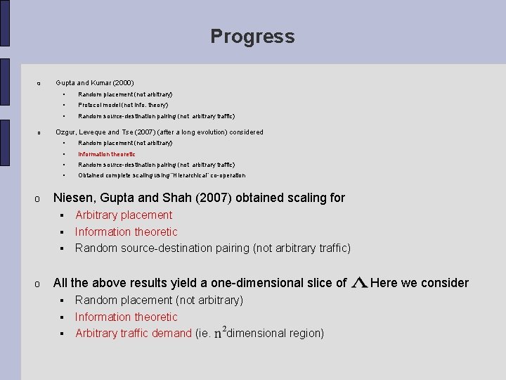 Progress o o o Gupta and Kumar (2000) Random placement (not arbitrary) Protocol model