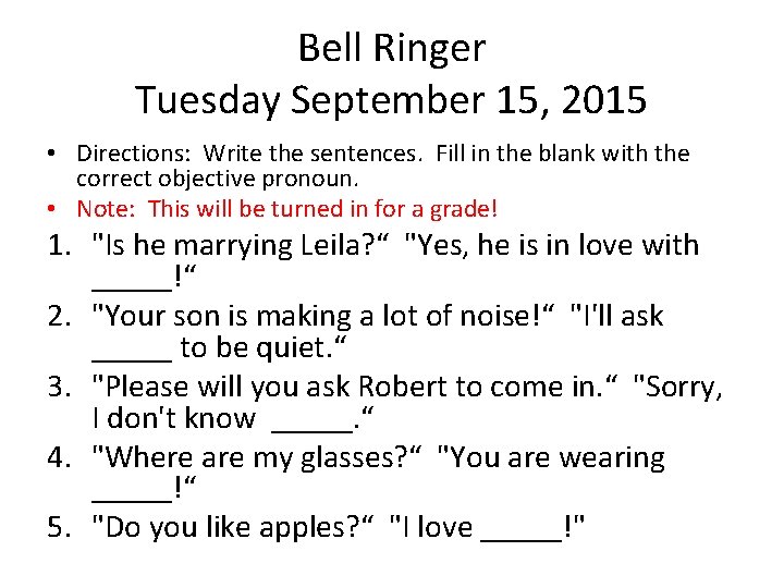 Bell Ringer Tuesday September 15, 2015 • Directions: Write the sentences. Fill in the
