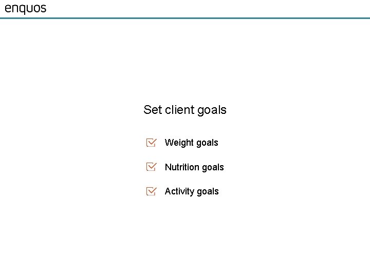 Set client goals Weight goals Nutrition goals Activity goals 
