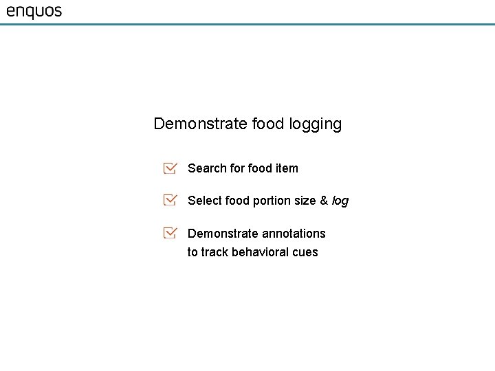 Demonstrate food logging Search for food item Select food portion size & log Demonstrate