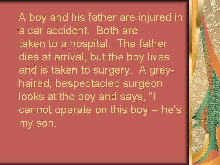 A boy and his father are injured in a car accident. Both are taken