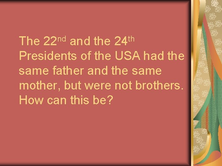 The 22 nd and the 24 th Presidents of the USA had the same