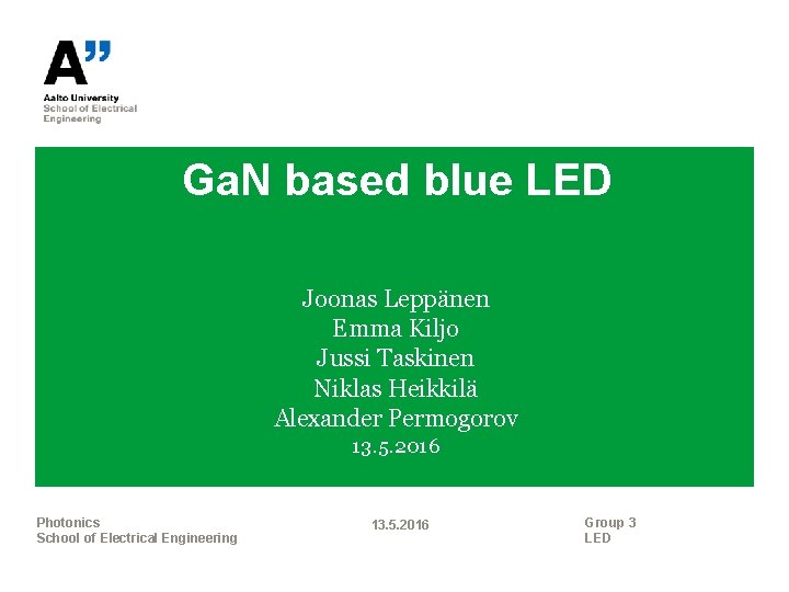 Ga. N based blue LED Joonas Leppänen Emma Kiljo Jussi Taskinen Niklas Heikkilä Alexander