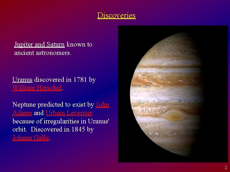 Discoveries Jupiter and Saturn known to ancient astronomers. Uranus discovered in 1781 by William