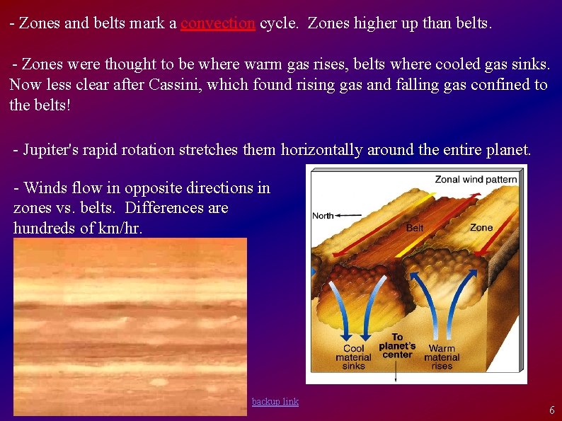 - Zones and belts mark a convection cycle. Zones higher up than belts. -