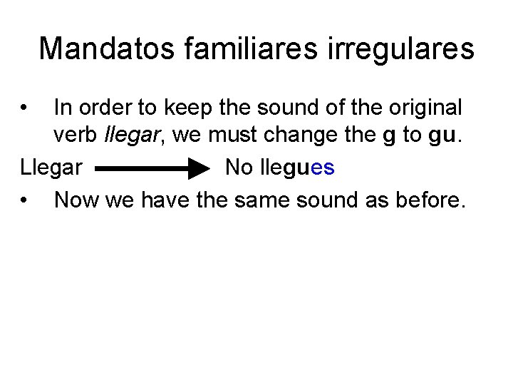 Mandatos familiares irregulares • In order to keep the sound of the original verb