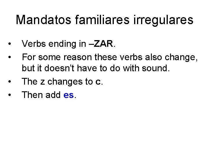 Mandatos familiares irregulares • • Verbs ending in –ZAR. For some reason these verbs