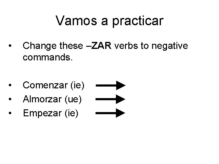 Vamos a practicar • Change these –ZAR verbs to negative commands. • • •