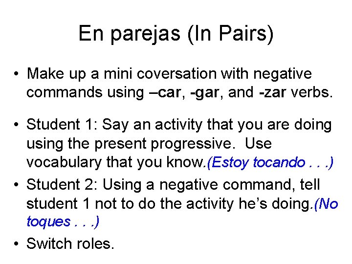 En parejas (In Pairs) • Make up a mini coversation with negative commands using