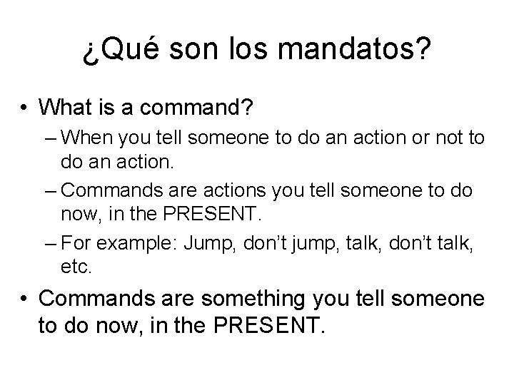 ¿Qué son los mandatos? • What is a command? – When you tell someone