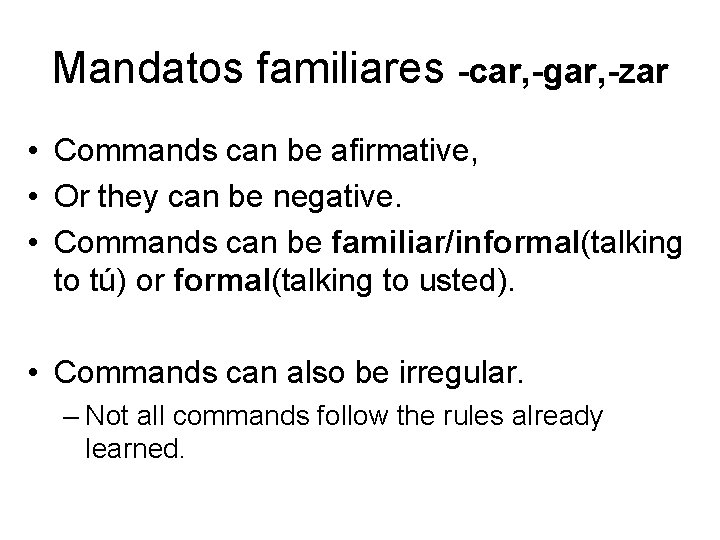 Mandatos familiares -car, -gar, -zar • Commands can be afirmative, • Or they can