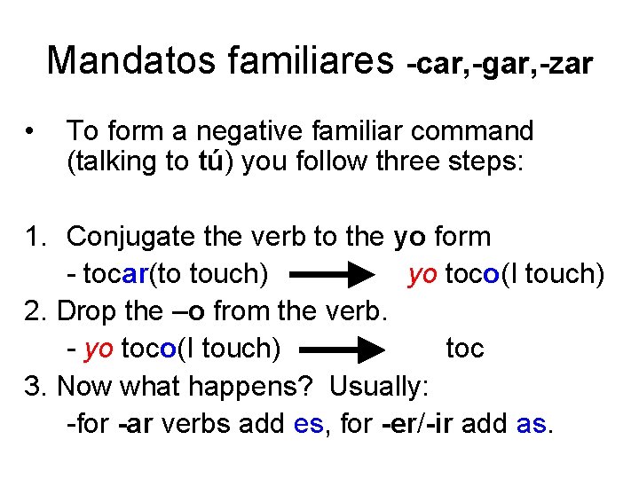 Mandatos familiares -car, -gar, -zar • To form a negative familiar command (talking to