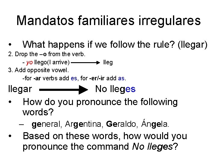 Mandatos familiares irregulares • What happens if we follow the rule? (llegar) 2. Drop