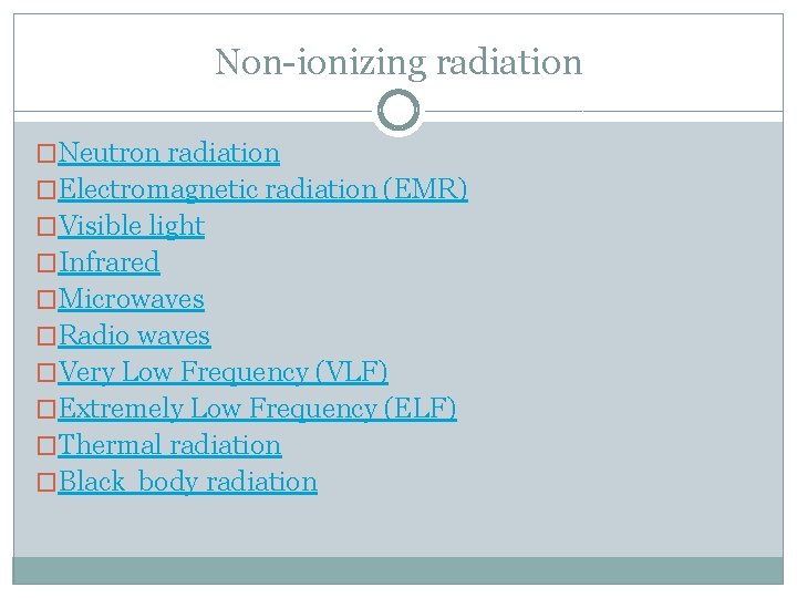 Non-ionizing radiation �Neutron radiation �Electromagnetic radiation (EMR) �Visible light �Infrared �Microwaves �Radio waves �Very