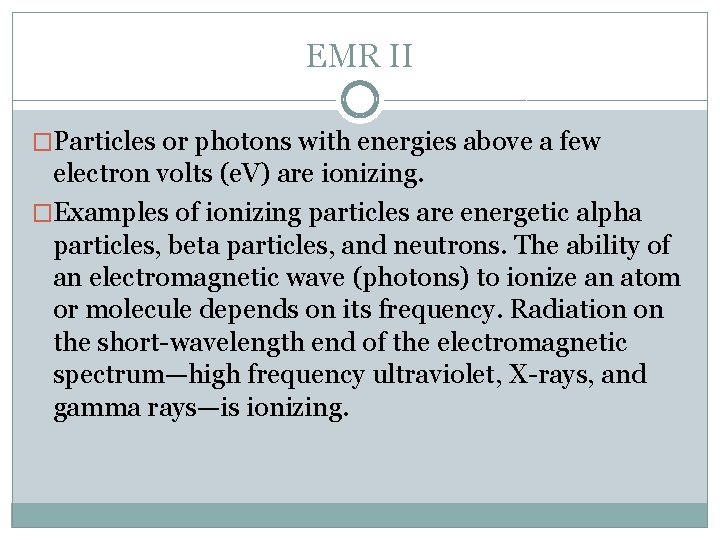 EMR II �Particles or photons with energies above a few electron volts (e. V)