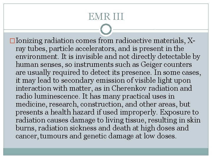 EMR III �Ionizing radiation comes from radioactive materials, X- ray tubes, particle accelerators, and
