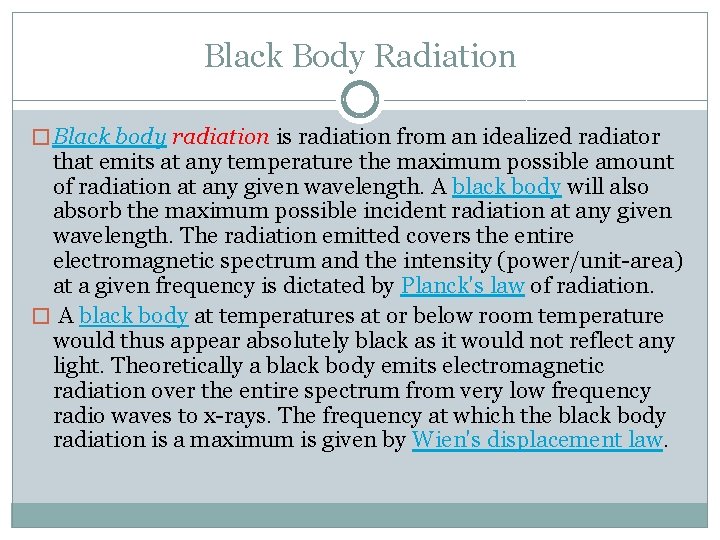 Black Body Radiation � Black body radiation is radiation from an idealized radiator that