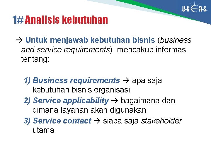 1# Analisis kebutuhan Untuk menjawab kebutuhan bisnis (business and service requirements) mencakup informasi tentang: