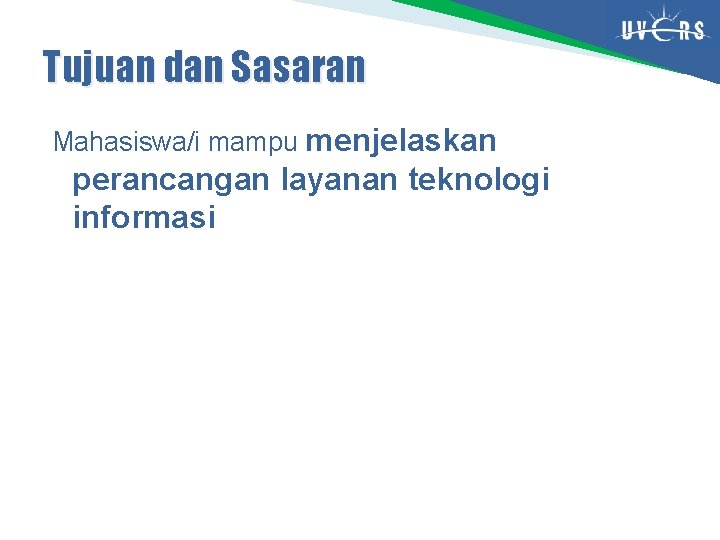 Tujuan dan Sasaran Mahasiswa/i mampu menjelaskan perancangan layanan teknologi informasi 