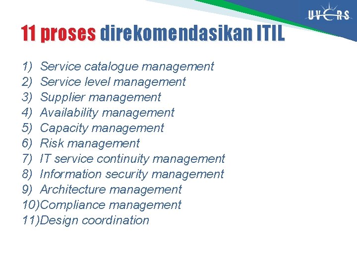11 proses direkomendasikan ITIL 1) Service catalogue management 2) Service level management 3) Supplier