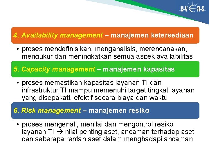 4. Availability management – manajemen ketersediaan • proses mendefinisikan, menganalisis, merencanakan, mengukur dan meningkatkan