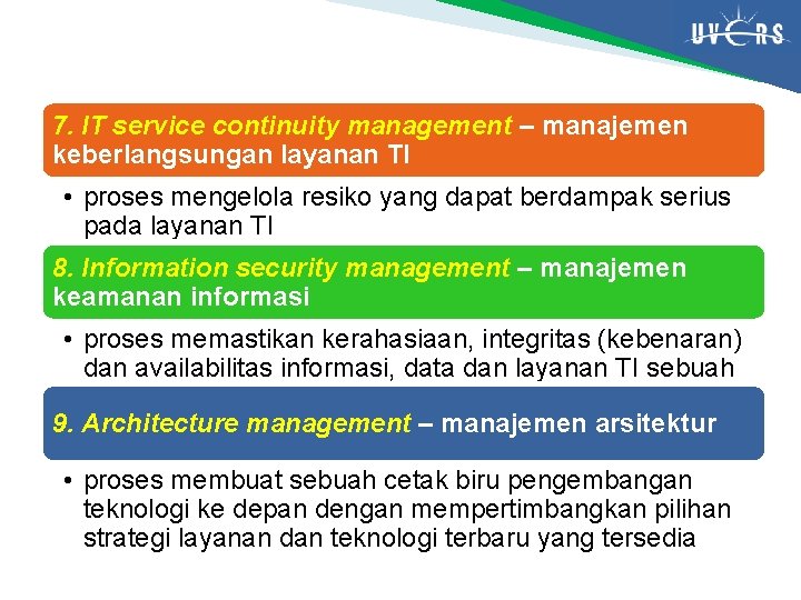 7. IT service continuity management – manajemen keberlangsungan layanan TI • proses mengelola resiko