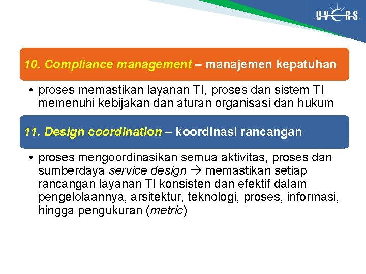 10. Compliance management – manajemen kepatuhan • proses memastikan layanan TI, proses dan sistem