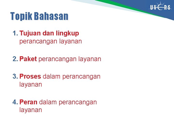 Topik Bahasan 1. Tujuan dan lingkup perancangan layanan 2. Paket perancangan layanan 3. Proses