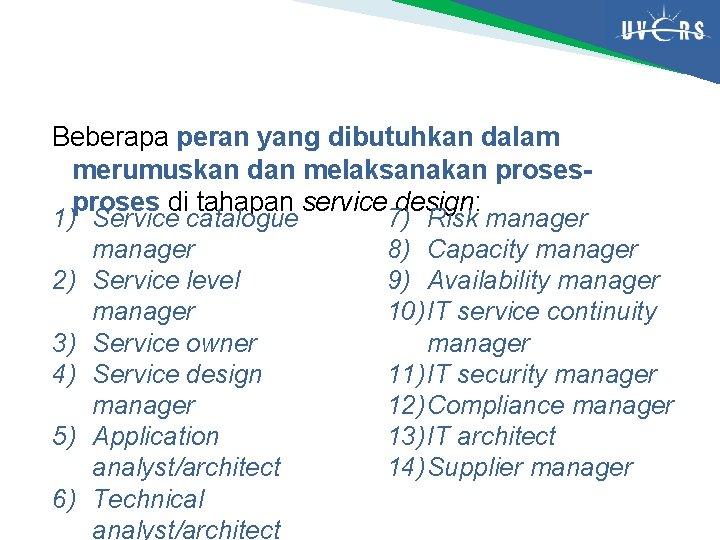 Beberapa peran yang dibutuhkan dalam merumuskan dan melaksanakan proses di tahapan service design: 1)