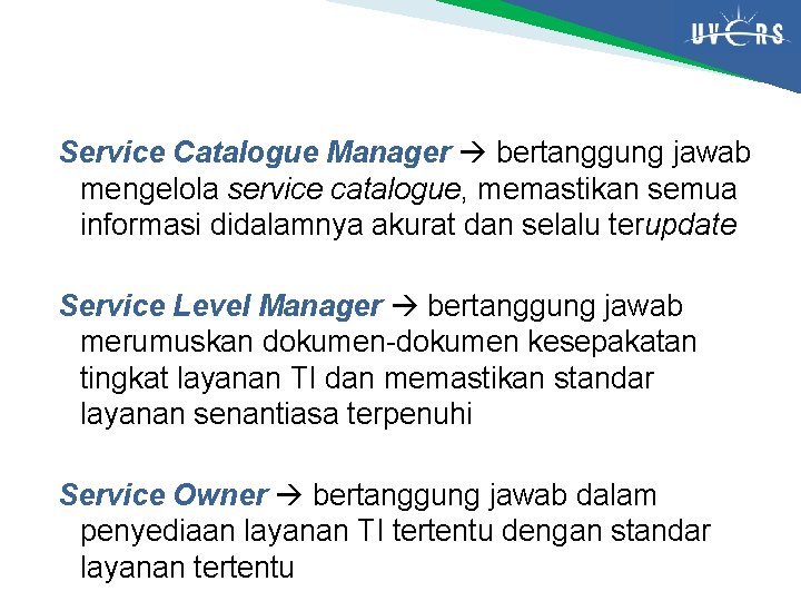 Service Catalogue Manager bertanggung jawab mengelola service catalogue, memastikan semua informasi didalamnya akurat dan