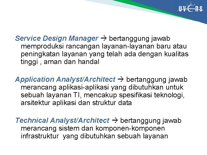 Service Design Manager bertanggung jawab memproduksi rancangan layanan-layanan baru atau peningkatan layanan yang telah