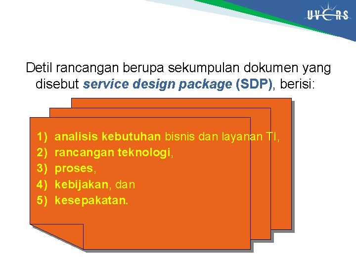 Detil rancangan berupa sekumpulan dokumen yang disebut service design package (SDP), berisi: 1) 2)