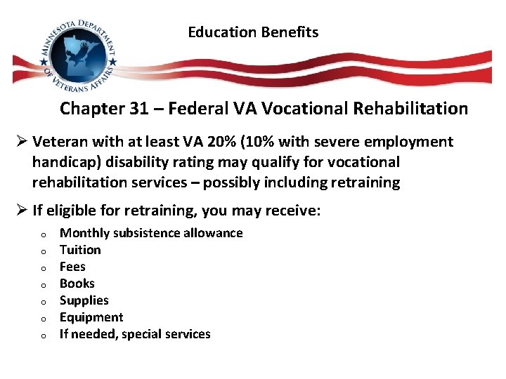Education Benefits Chapter 31 – Federal VA Vocational Rehabilitation Ø Veteran with at least Education Benefits Chapter 31 – Federal VA Vocational Rehabilitation Ø Veteran with at least