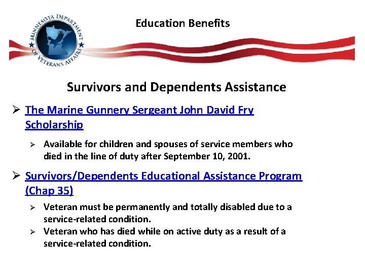 Education Benefits Survivors and Dependents Assistance Ø The Marine Gunnery Sergeant John David Fry