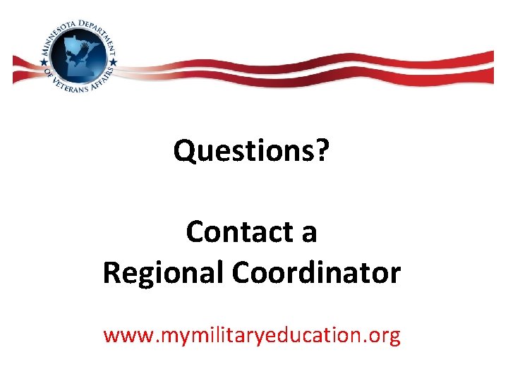 Questions? Contact a Regional Coordinator www. mymilitaryeducation. org 