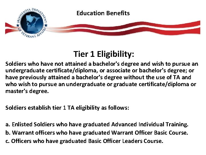 Education Benefits Tier 1 Eligibility: Soldiers who have not attained a bachelor's degree and