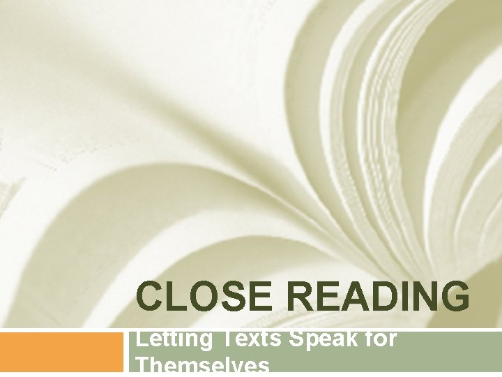 CLOSE READING Letting Texts Speak for Themselves CLOSE READING Letting Texts Speak for Themselves
