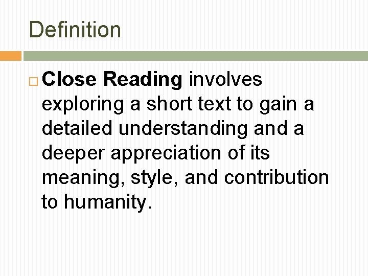 Definition Close Reading involves exploring a short text to gain a detailed understanding and Definition Close Reading involves exploring a short text to gain a detailed understanding and