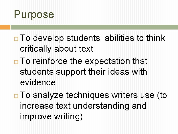 Purpose To develop students’ abilities to think critically about text To reinforce the expectation Purpose To develop students’ abilities to think critically about text To reinforce the expectation