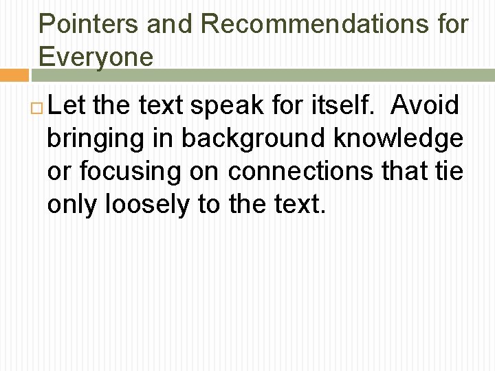 Pointers and Recommendations for Everyone Let the text speak for itself. Avoid bringing in Pointers and Recommendations for Everyone Let the text speak for itself. Avoid bringing in