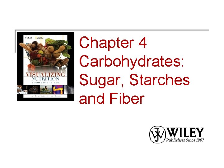 Chapter 4 Carbohydrates: Sugar, Starches and Fiber 