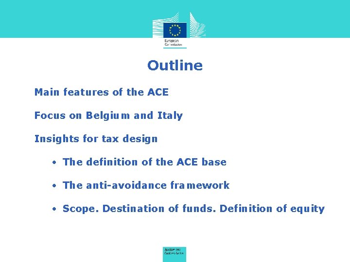 Outline Main features of the ACE Focus on Belgium and Italy Insights for tax