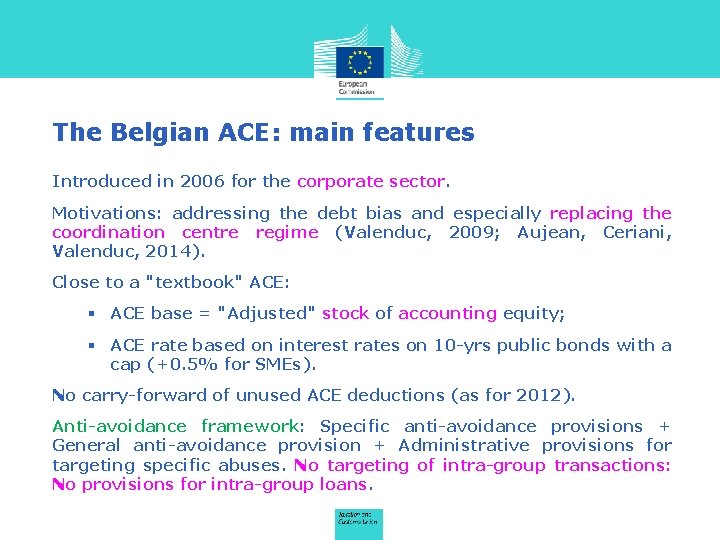 The Belgian ACE: main features Introduced in 2006 for the corporate sector. Motivations: addressing