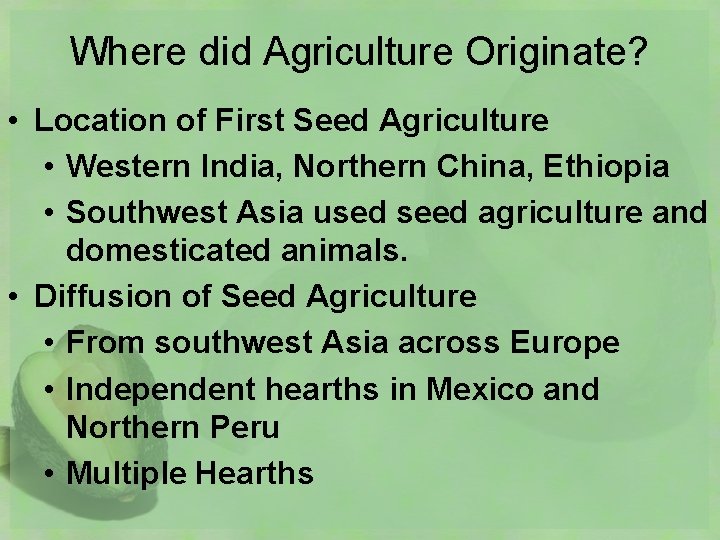 Where did Agriculture Originate? • Location of First Seed Agriculture • Western India, Northern