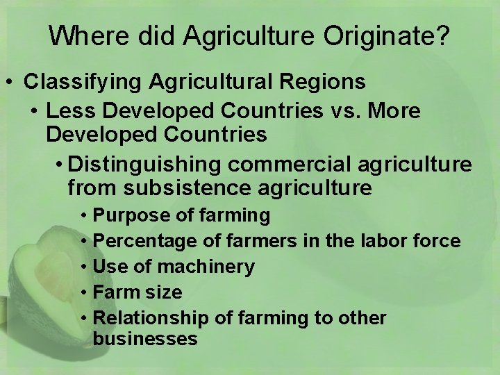 Where did Agriculture Originate? • Classifying Agricultural Regions • Less Developed Countries vs. More